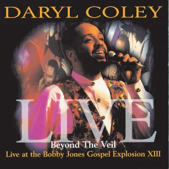 Beyond The Veil: Live At Bobby Jones Gospel Explosion XIII by Daryl Coley