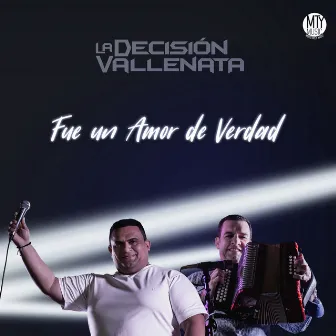 Fue un amor de verdad by La Decision Vallenata