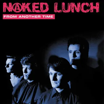 From Another Time by Naked Lunch