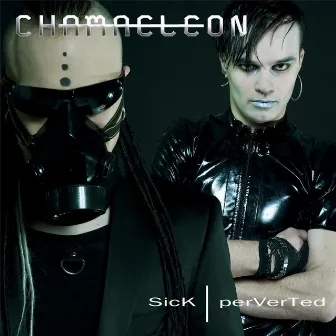 Sick / Perverted by Chamaeleon