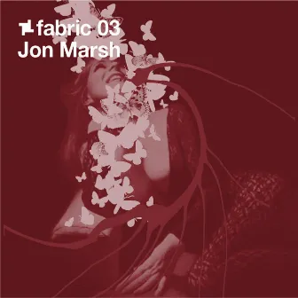 fabric 03: Jon Marsh (DJ Mix) by Jon Marsh