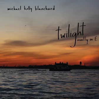 Twilight Mostly in E by Michael Kelly Blanchard