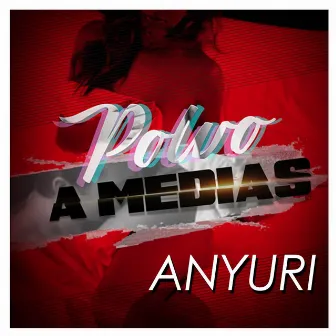 Polvo a Medias by Anyuri