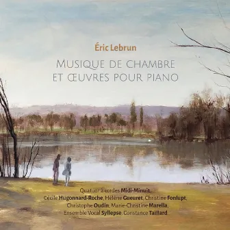 Eric Lebrun: Musique de chambre et œuvres pour piano by Hélène Gueuret