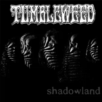 Shadowland by Tumbleweed