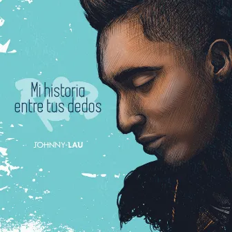 Mi Historia Entre Tus Dedos by Johnny Lau