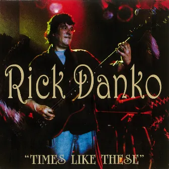 Times Like These by Rick Danko