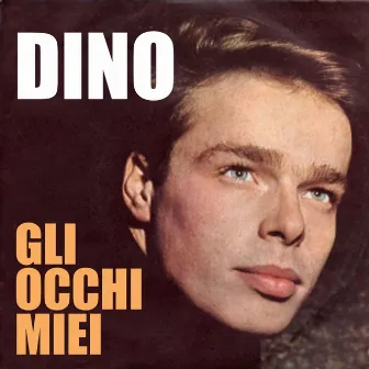 Dino - Gli occhi miei by Dino