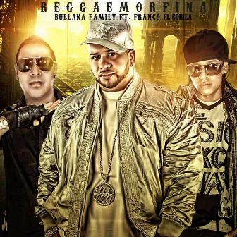 Reggaemorfina (feat. Franco El Gorila) by Bullaka Family