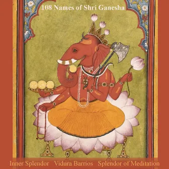 108 Names of Shri Ganesha by Inner Splendor