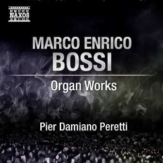 Bossi: Organ Music by Pier Damiano Peretti