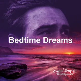 Bedtime Dreams by Magic Sleeping Frequency Music