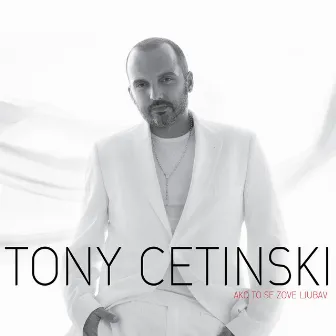 Ako To Se Zove Ljubav by Tony Cetinski