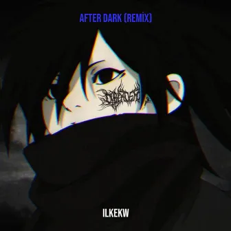 After Dark (Remix) by ilkekw