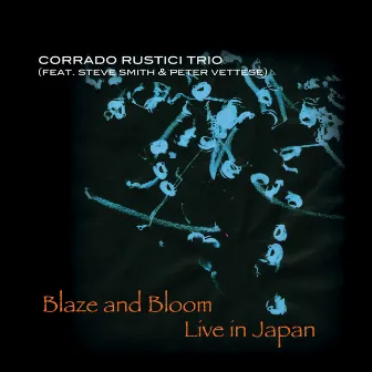 Blaze and Bloom - Live in Japan by Corrado Rustici Trio