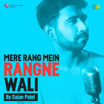 Mere Rang Mein Rangne Wali - Single by Sajan Patel