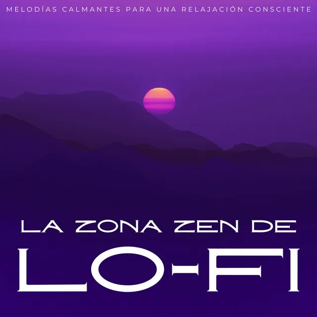 La Zona Zen De Lofi: Melodías Calmantes Para Una Relajación Consciente