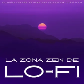 La Zona Zen De Lofi: Melodías Calmantes Para Una Relajación Consciente by Sonidos pop de baja fidelidad