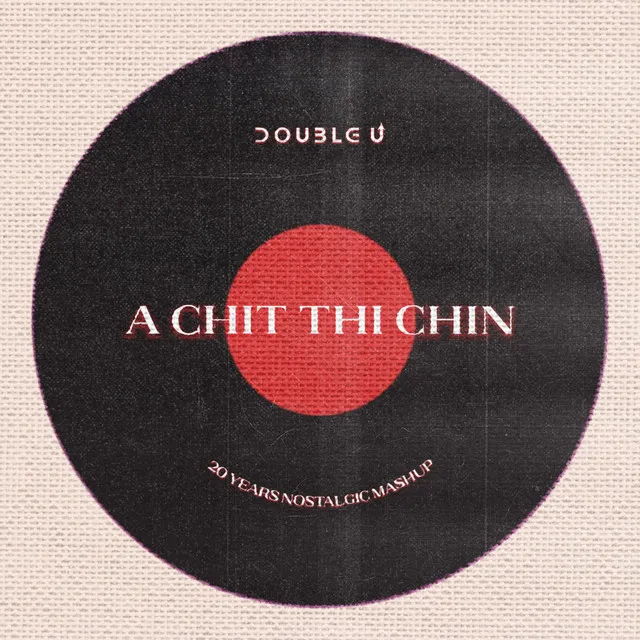 A Chit Thi Chin - 20 Years Nostalgic Mashup