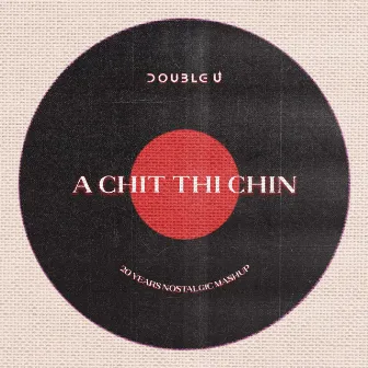 A Chit Thi Chin (20 Years Nostalgic Mashup) by Double U