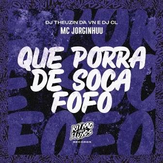 Que Porra de Soca Fofo by Mc Jorginhuu