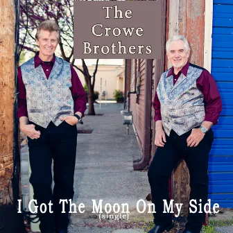 I Got The Moon On My Side by The Crowe Brothers