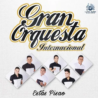 Estás Pisao by Gran Orquesta Internacional