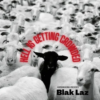 Hell Is Getting Crowded by Blak Laz