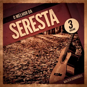 O Melhor da Seresta, Vol. 3 by Walter Guimarães