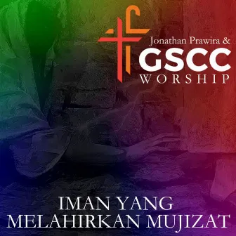 Iman Yang Melahirkan Mujizat by GSCC Worship