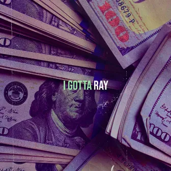 I Gotta by Ray