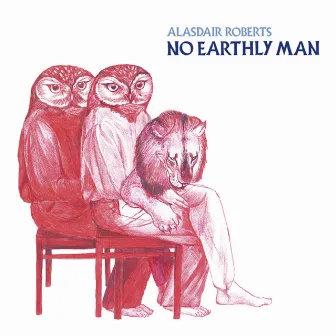 No Earthly Man by Alasdair Roberts