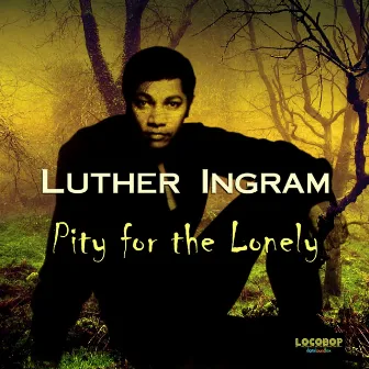 Pity for the Lonely by Luther Ingram