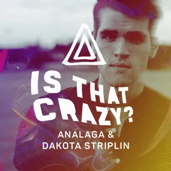 Is That Crazy? by Dakota Striplin