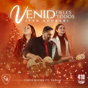 Venid Fieles Todos (Ven Adorar) by Chris Rocha