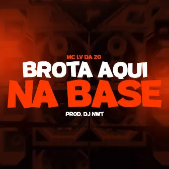 Brota Aqui na Base by DJ NWT