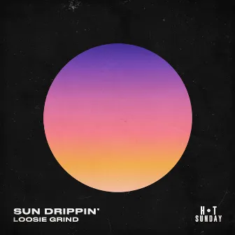 Sun Drippin' by Loosie Grind