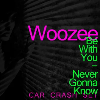 Be with You / Never Gonna Know by Woozee