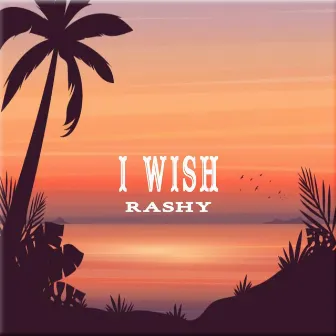 I WISH by Rashy