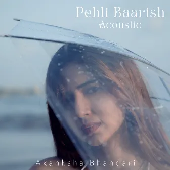 Pehli Baarish (Acoustic) by Akanksha Bhandari