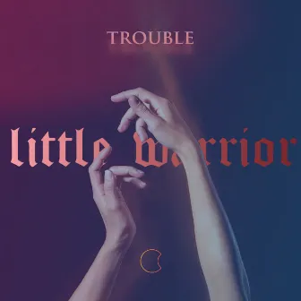 Trouble by Little Warrior