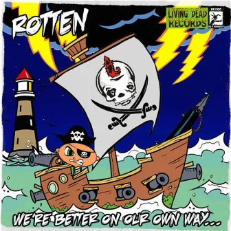 We're better on our own way by Rotten