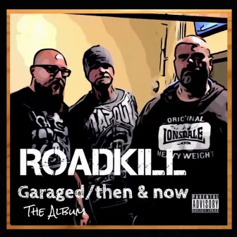 Roadkill Garaged / Then and Now by Roadkill