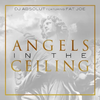 Angels in the Ceiling (feat. Fat Joe) by DJ Absolut