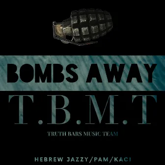 Bombs Away T.B.M.T Truth Bars Music Team by DePaul Profet