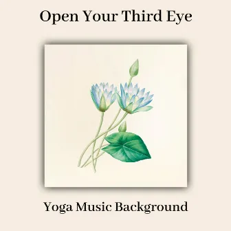 Open Your Third Eye – Yoga Music Background by Guided Meditation Music Zone / Relaxation Zone