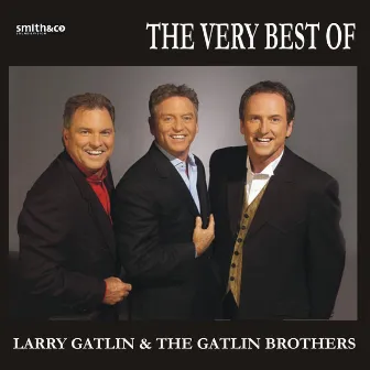 The Best Of Larry Gatlin & The Gatlin Brothers by Larry Gatlin & The Gatlin Brothers