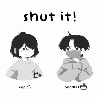 shut it! by eggboi