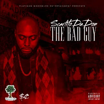 THE BAD GUY by Scarlito Da Don