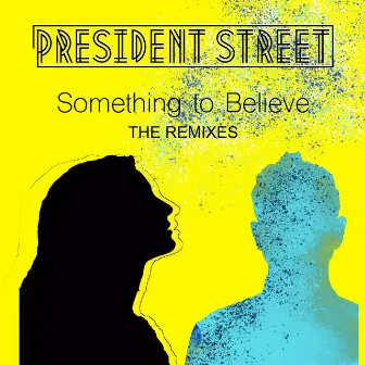 Something to Believe - THE REMIXES by President Street